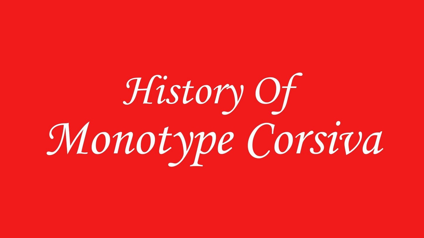 History of Monotype Corsiva Font