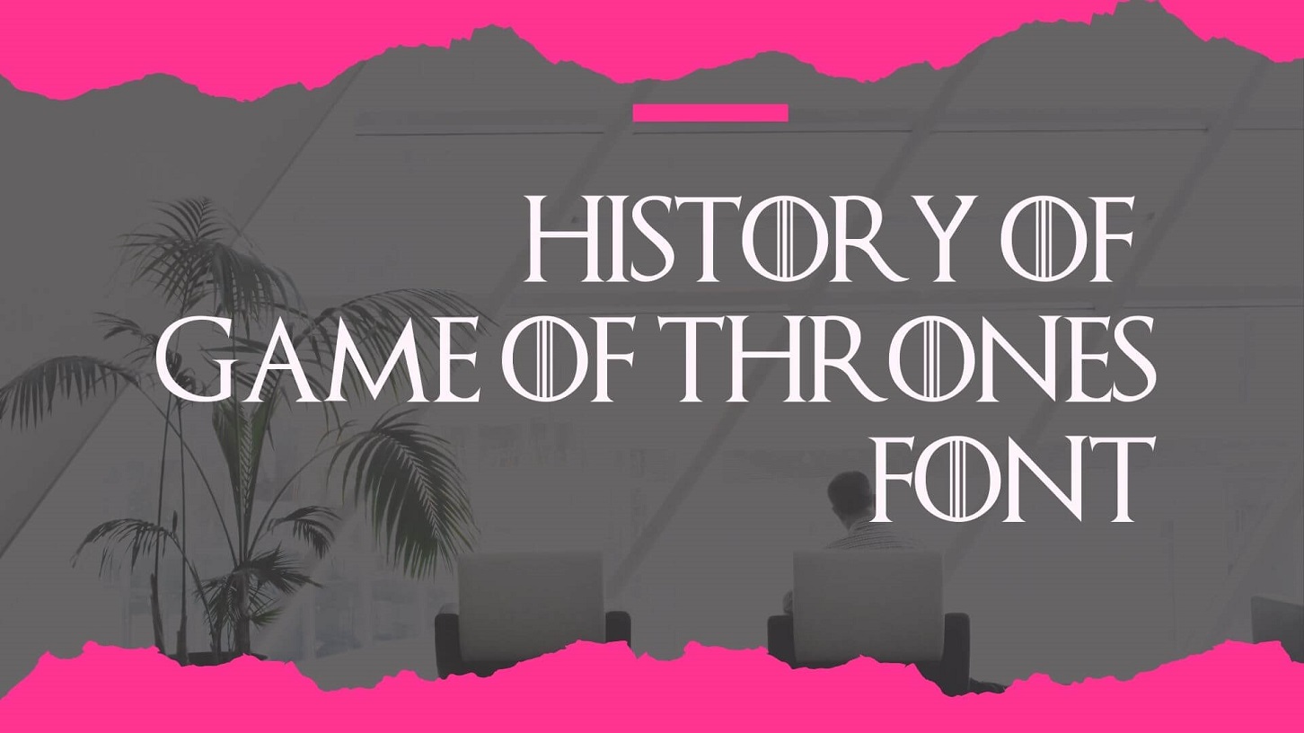 History of Game of Thrones Font